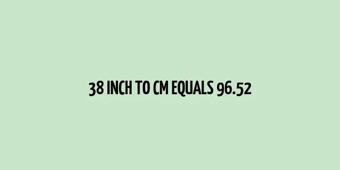 38 inch to cm (Inches to Centimeter)