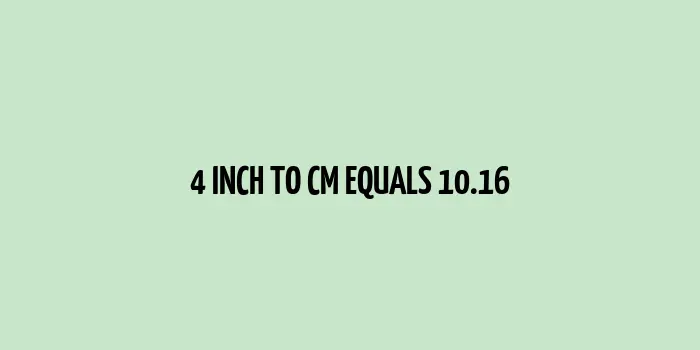 4 inch to cm (Inches to Centimeter)