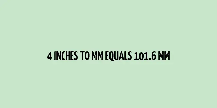 4 inches to mm (Inches to Millimeters)