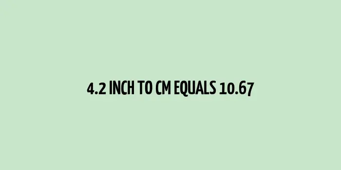 4.2 inch to cm (Inches to Centimeter)