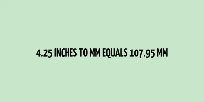 4.25 inches to mm (Inches to Millimeters)