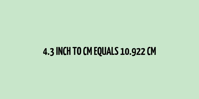 4.3 inch equals to 10.922 cm