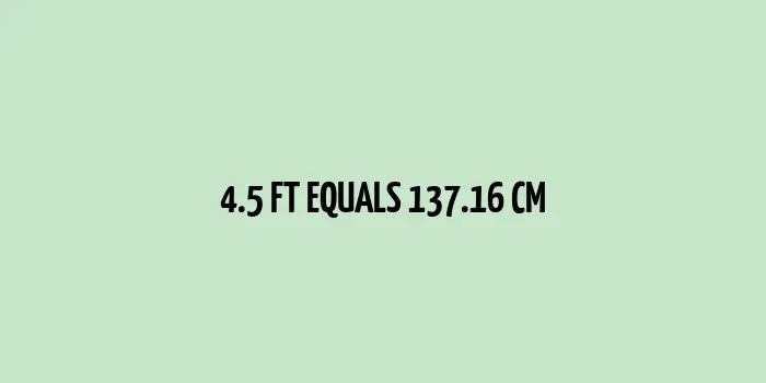 4.5 ft to cm (Feet to Centimeters)