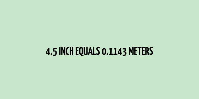 4.5 inch to m (Inches to Meters)