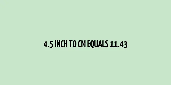 Length conversion between 4.5 inches to centimeters