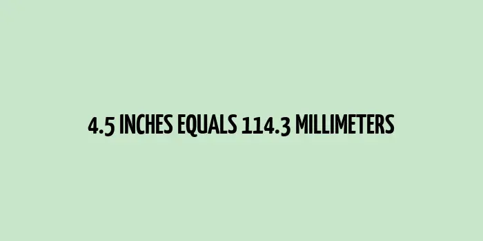 4.5 inches to mm (Inches to Millimeters)