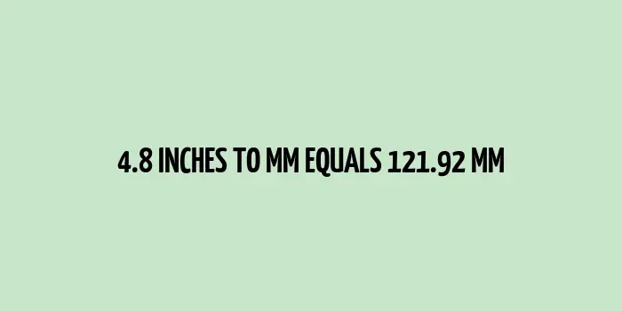 4.8 inches to mm (Inches to Millimeters)