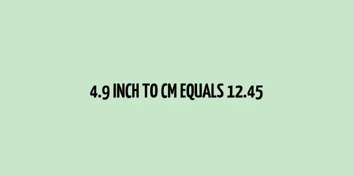 4.9 inch to cm (Inches to Centimeter)