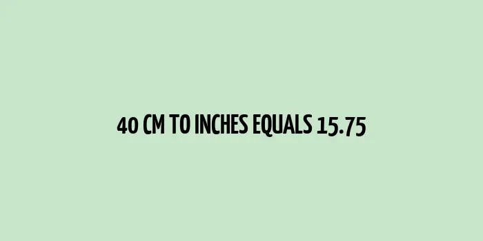 Graphic showing 40 centimeters equal to 15.75 inches