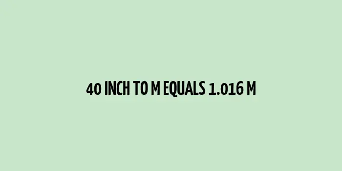 40 inch to m (Inches to Meters)