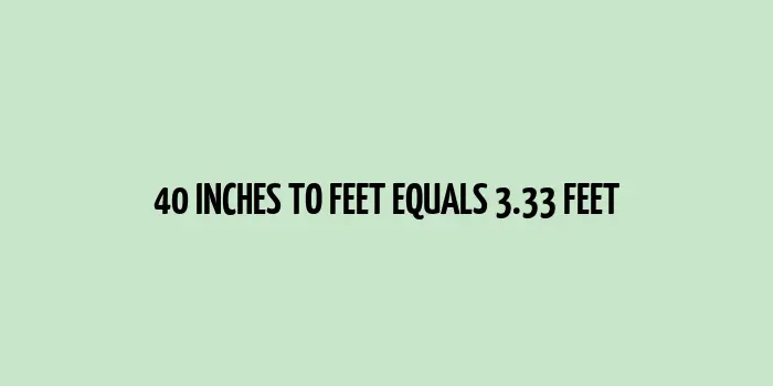 40 inches to feet (Inches to Feet)