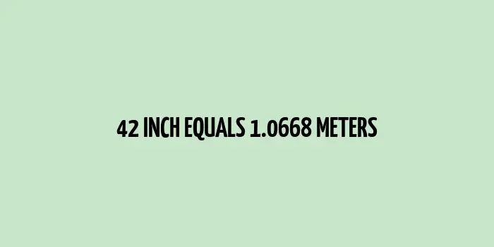 42 inch to m (Inches to Meters)