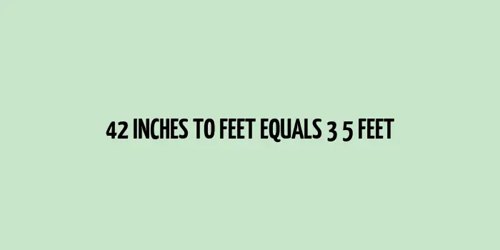 42 inches to feet (Inches to Feet)