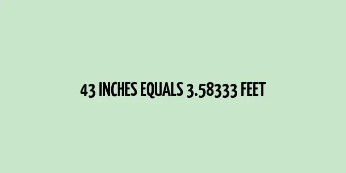 43 inches to feet (Inches to Feet)