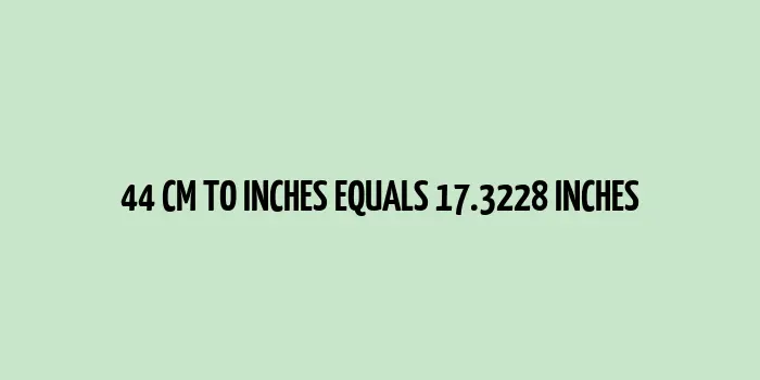 Comparison of 44 Centimeters (cm) with 17.3228 Inches (inches)