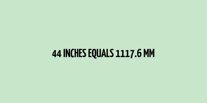 44 inches to mm (Inches to Millimeters)