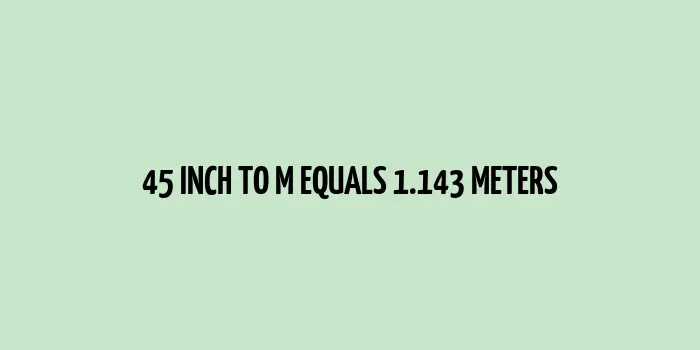 45 inch to m (Inches to Meters)