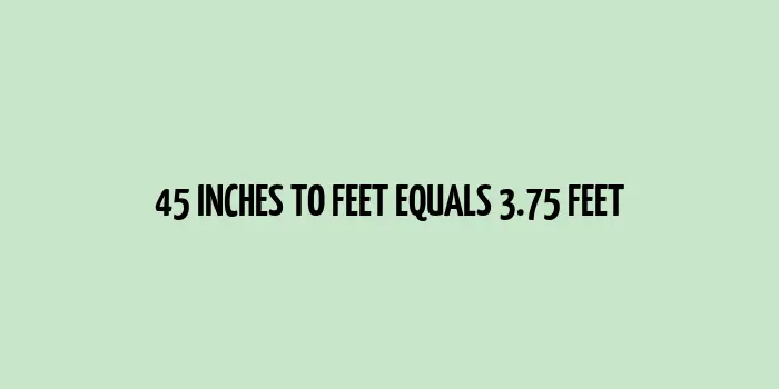 45 inches to feet (Inches to Feet)