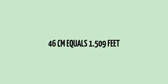 Illustrative conversion of 46 cm to feet