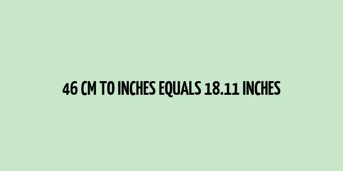 46 cm equals 18 inches