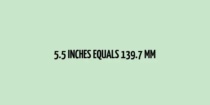 5.5 inches to mm (Inches to Millimeters)