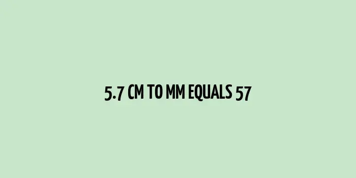 57 millimeter equal to 5.7 centimeter