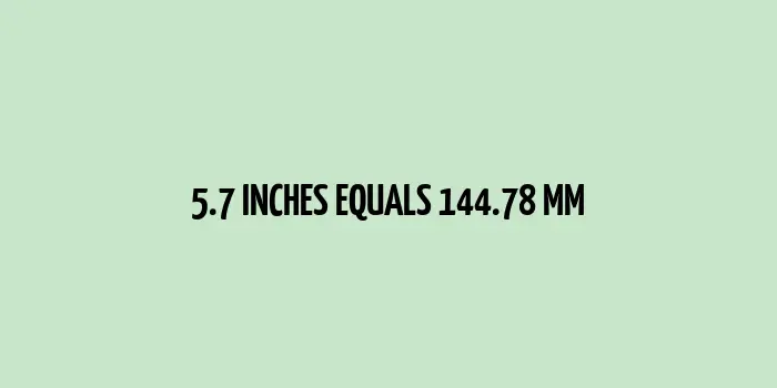 5.7 inches to mm (Inches to Millimeters)