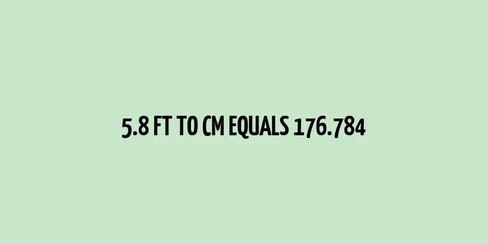 5.8 ft to cm (Feet to Centimeters)