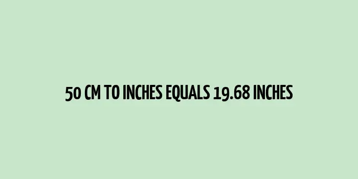 50 cm to inches (Centimeter to Inches)