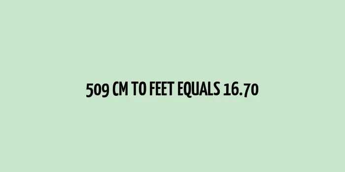 509 cm to Feet (Conversion of 509 Centimeters to Feet)