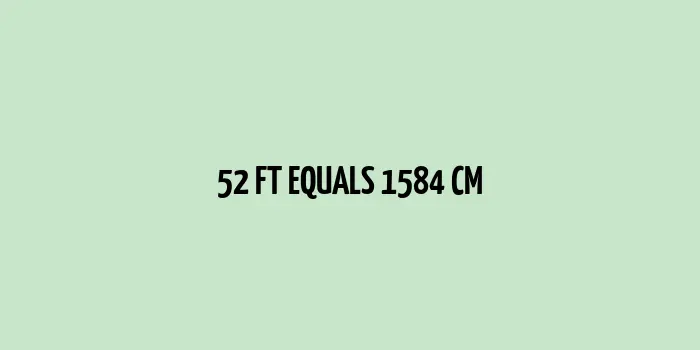 52 ft to cm (Feet to Centimeters)