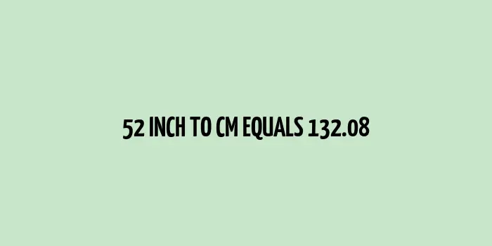 Length of 52 inches equivalent in centimeters