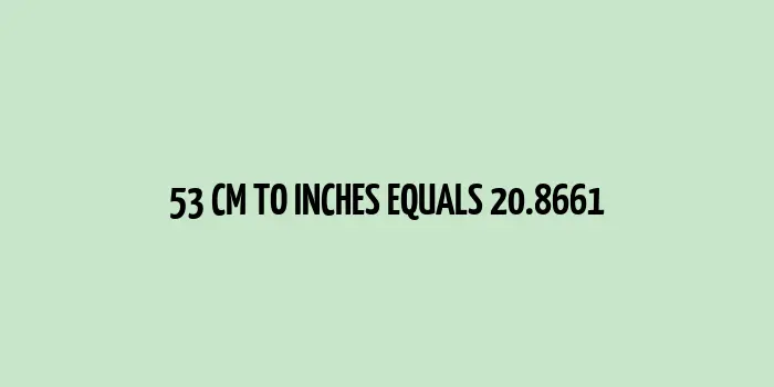 53 cm to inches (Centimeter to Inches)