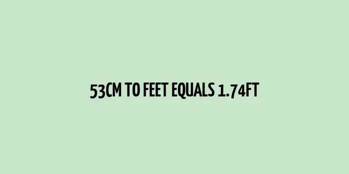 53 cm to Feet (Conversion of 53 Centimeters to Feet)