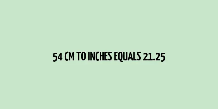 54 cm equals 21.25 inches conversion chart