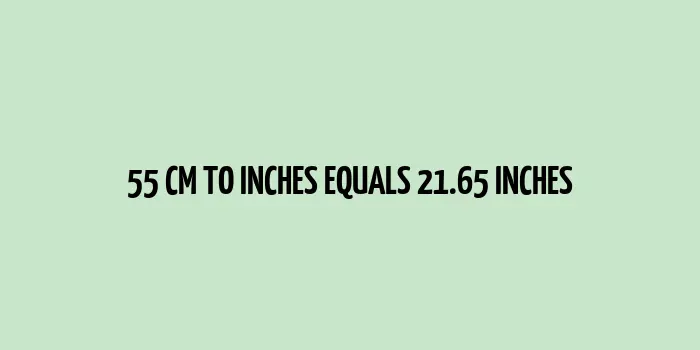 55 cm to inches (Centimeter to Inches)