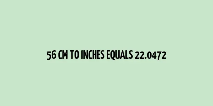 Metric ruler showing the conversion of 56 cm to inches