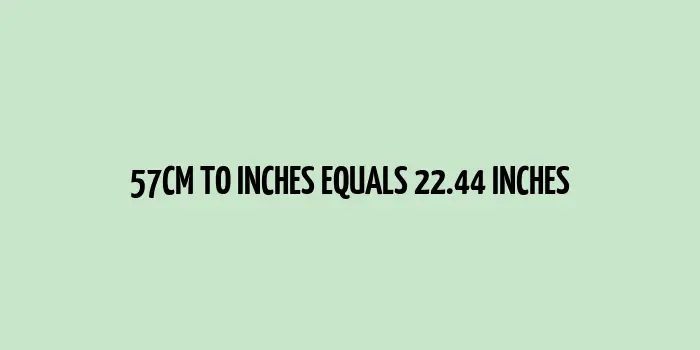 Comparison view of 57 centimeters and its equivalent in inches