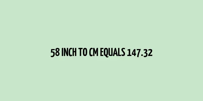 58 inch to cm (Inches to Centimeter)