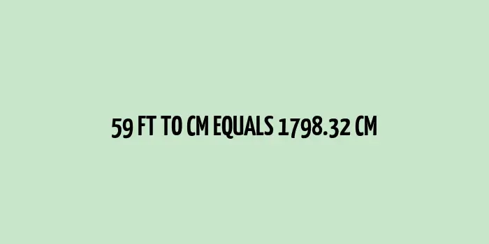 59 ft to cm (Feet to Centimeters)