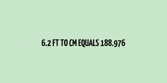 6.2 ft to cm (Feet to Centimeters)