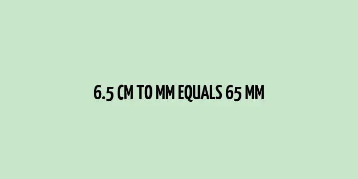 6.5 cm to mm (Centimeter to Millimeter)