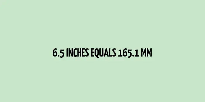 6.5 inches to mm (Inches to Millimeters)