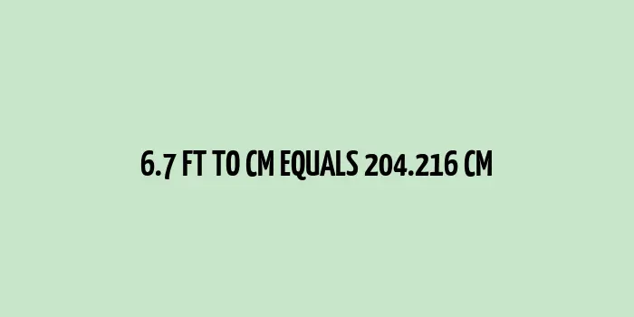 6.7 ft to cm (Feet to Centimeters)