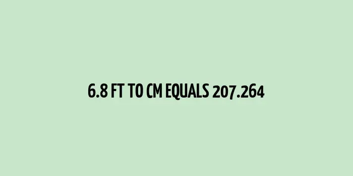 6.8 ft to cm (Feet to Centimeters)