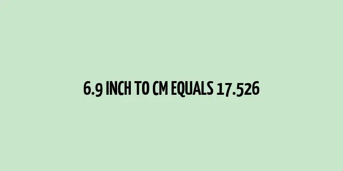 6.9 inch to cm (Inches to Centimeter)