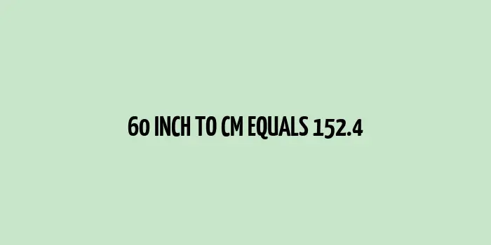 60 inch to cm (Inches to Centimeter)