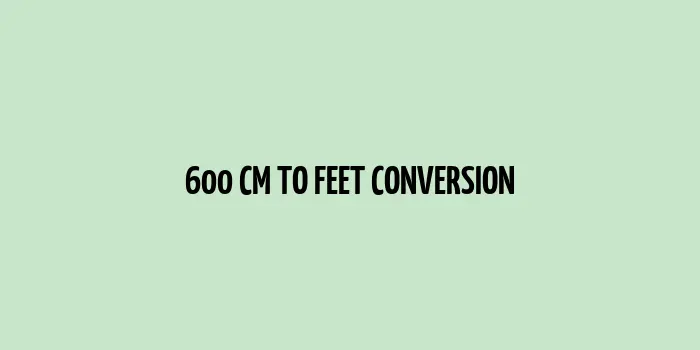 600 centimeters conversion to feet