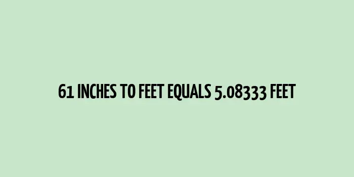 61 inches to feet (Inches to Feet)