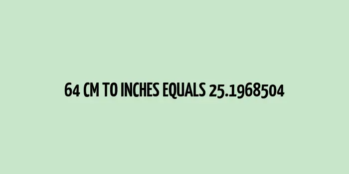 64 cm to inches (Centimeter to Inches)